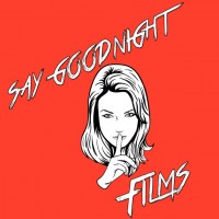 Say Goodnight Films